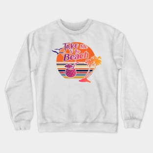 Take Me To The Beach Crewneck Sweatshirt